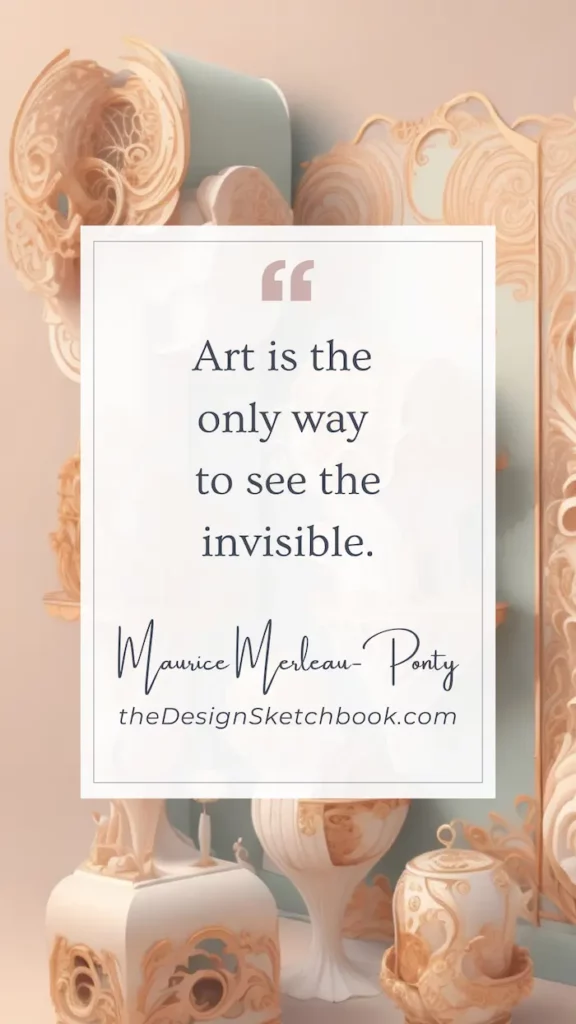 21. "Art is the only way to see the invisible." - Maurice Merleau-Ponty